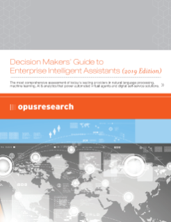 Opus Research Opus Research: Decision Makers' Guide to Enterprise Intelligent Assistants, 2019 Intelligent Virtual Assistant Technology Nuance