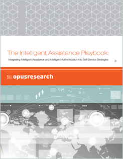 Opus Research: The Intelligence Assistance Playbook Opus Research: The Intelligence Assistance Playbook